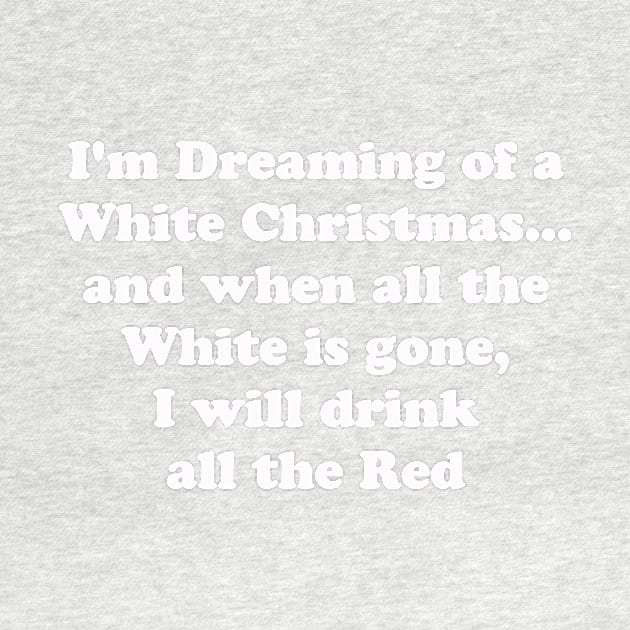 Im Dreaming of A White Christmas. I will drink the Red by CoolApparelShop